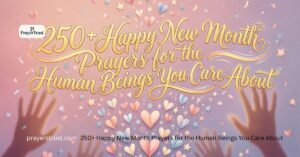 250+ Happy New Month Prayers for the Human Beings You Care About