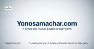 Yonosamachar com: A Simple and Trusted Source for Daily News